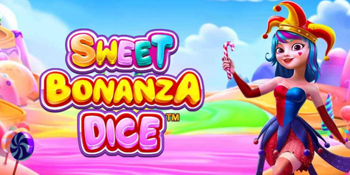 Tips dan Trik Menang Besar Di Slot Sweet Bonanza 1000 Dice